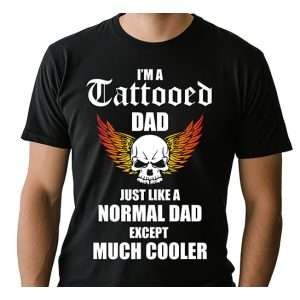 I'm A Tattooed Dad T-Shirt