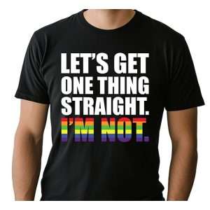 Let's Get One Thing Straight T-Shirt