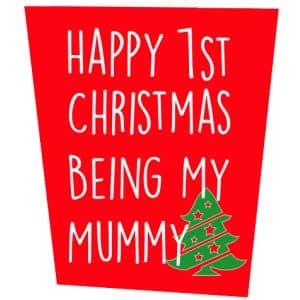 Happy 1st Christmas Being My Mummy Christmas Card