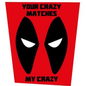My Crazy Matches Your Crazy Deadpool Inspired Birthday Card