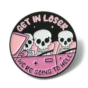 Get In Loser We're Going To Hell Skeleton Enamel Pin Badge