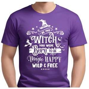 Be The Witch You Was Born To Be T-Shirt
