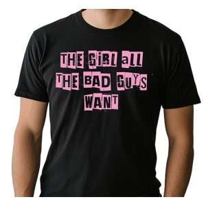The Girl All The Bad Guys Want T-Shirt